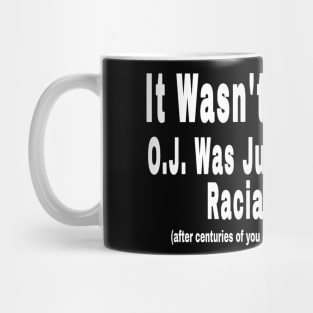 It Wasn't About O.J. - O.J. Was Just A  Satisfying Racial Moment - After Centuries of YOU Having Gotten Away With Similar - Front Mug